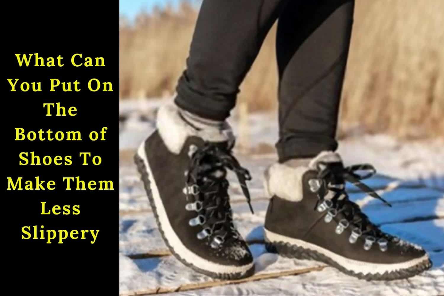 Guide What Can You Put On The Bottom of Shoes to Make Them Less Slippery